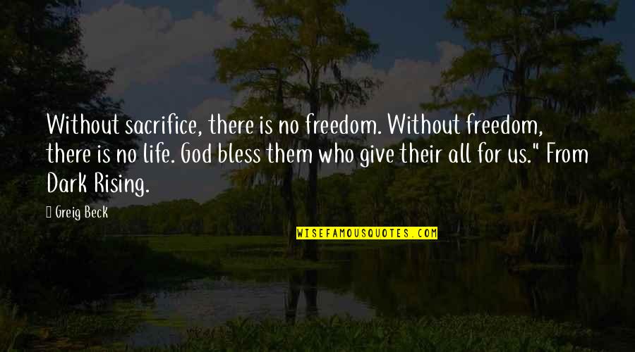 Sacrifice For Freedom Quotes By Greig Beck: Without sacrifice, there is no freedom. Without freedom,