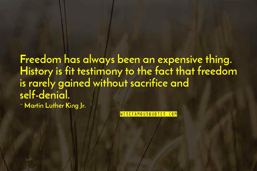 Sacrifice For Freedom Quotes By Martin Luther King Jr.: Freedom has always been an expensive thing. History