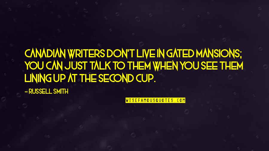 Sacrifice For Husband Quotes By Russell Smith: Canadian writers don't live in gated mansions; you