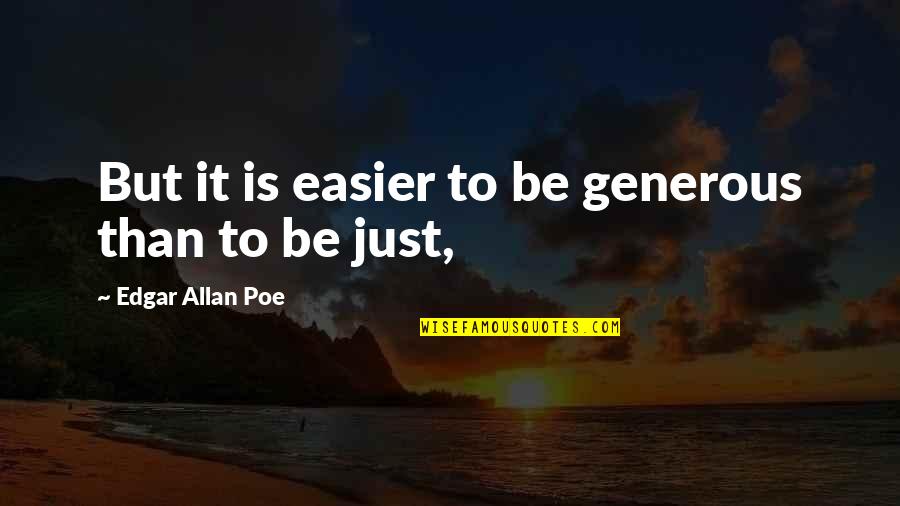 Sacrifice For My Family Quotes By Edgar Allan Poe: But it is easier to be generous than Sacrifice For My Family Quotes By Edgar Allan Poe: But it is easier to be generous than