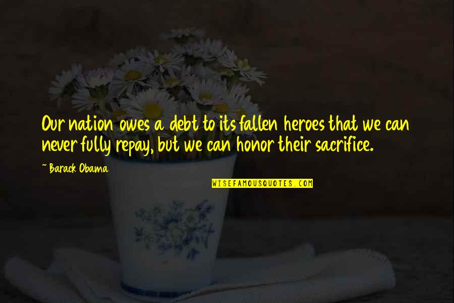 Sacrifice For Nation Quotes By Barack Obama: Our nation owes a debt to its fallen