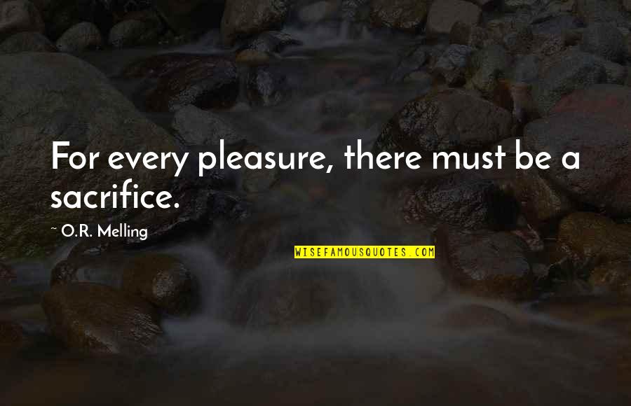 Sacrifice For Quotes By O.R. Melling: For every pleasure, there must be a sacrifice. Sacrifice For Quotes By O.R. Melling: For every pleasure, there must be a sacrifice.