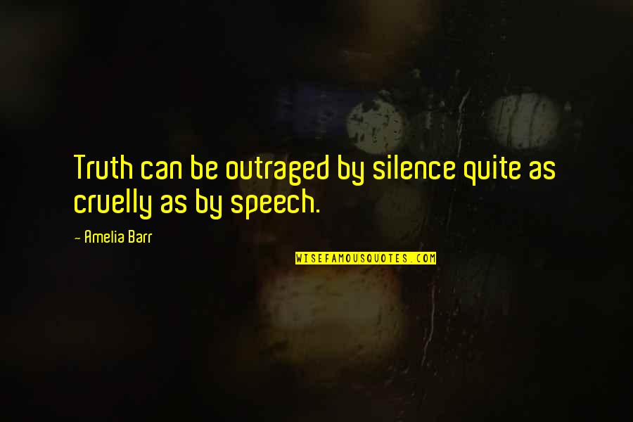 Sacrifice For Someone You Love Quotes By Amelia Barr: Truth can be outraged by silence quite as