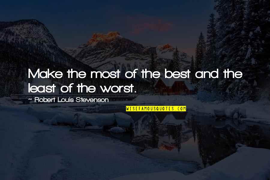 Sacrifice For Someone You Love Quotes By Robert Louis Stevenson: Make the most of the best and the
