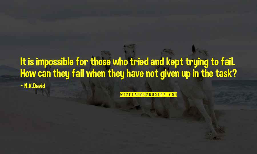 Sacrifice For Sports Quotes By N.K.David: It is impossible for those who tried and