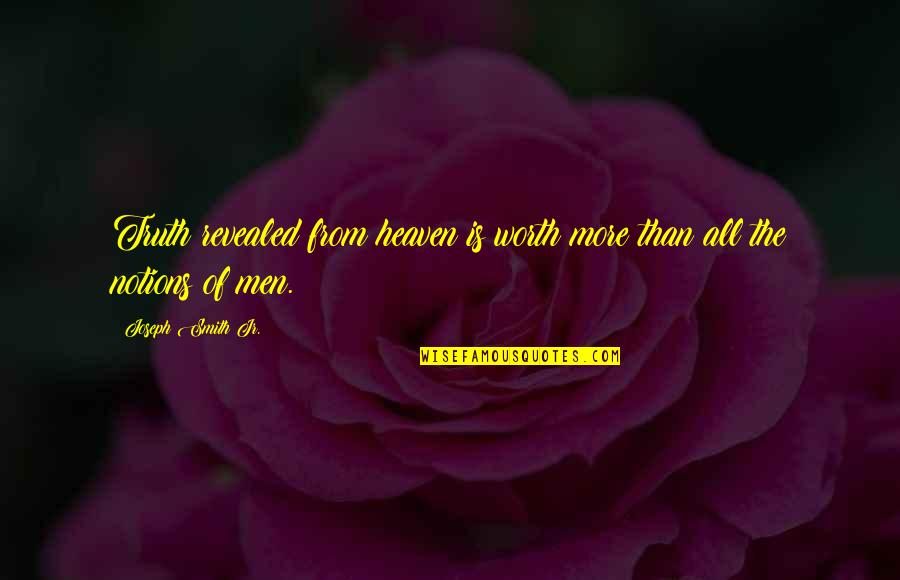 Sacrifice For The Sake Of Love Quotes By Joseph Smith Jr.: Truth revealed from heaven is worth more than