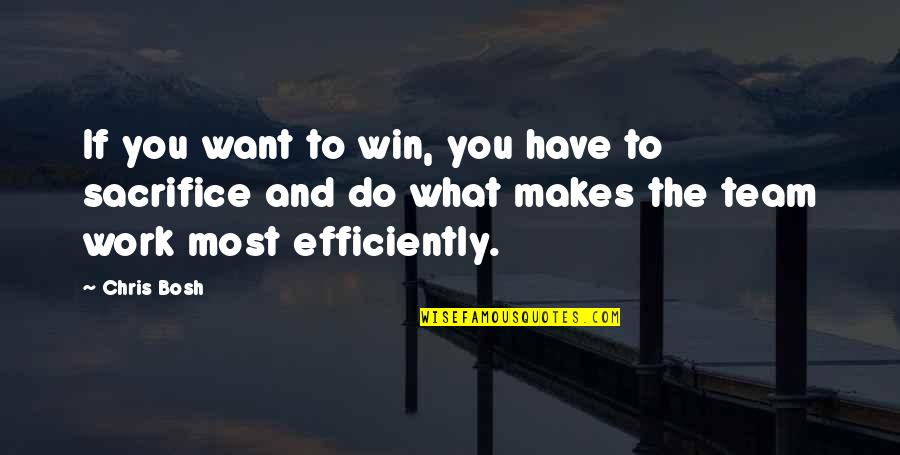 Sacrifice For The Team Quotes By Chris Bosh: If you want to win, you have to Sacrifice For The Team Quotes By Chris Bosh: If you want to win, you have to