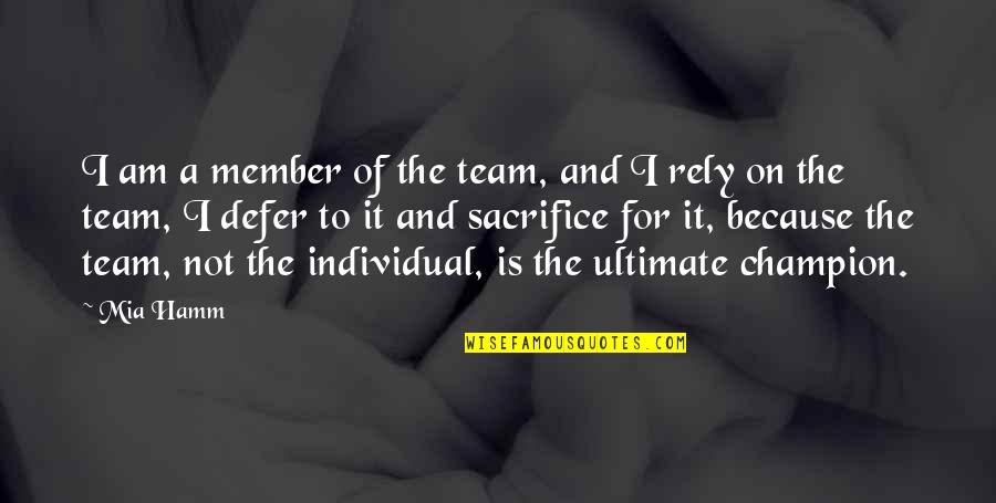 Sacrifice For The Team Quotes By Mia Hamm: I am a member of the team, and Sacrifice For The Team Quotes By Mia Hamm: I am a member of the team, and