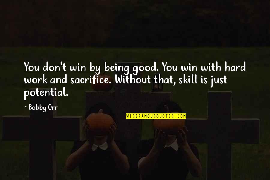 Sacrifice For Work Quotes By Bobby Orr: You don't win by being good. You win Sacrifice For Work Quotes By Bobby Orr: You don't win by being good. You win