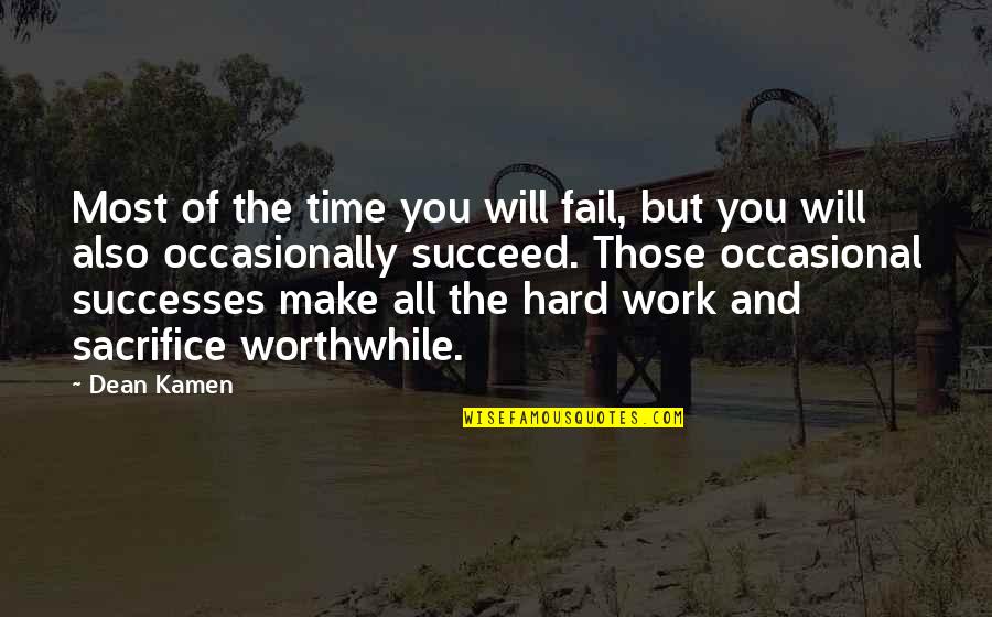 Sacrifice For Work Quotes By Dean Kamen: Most of the time you will fail, but