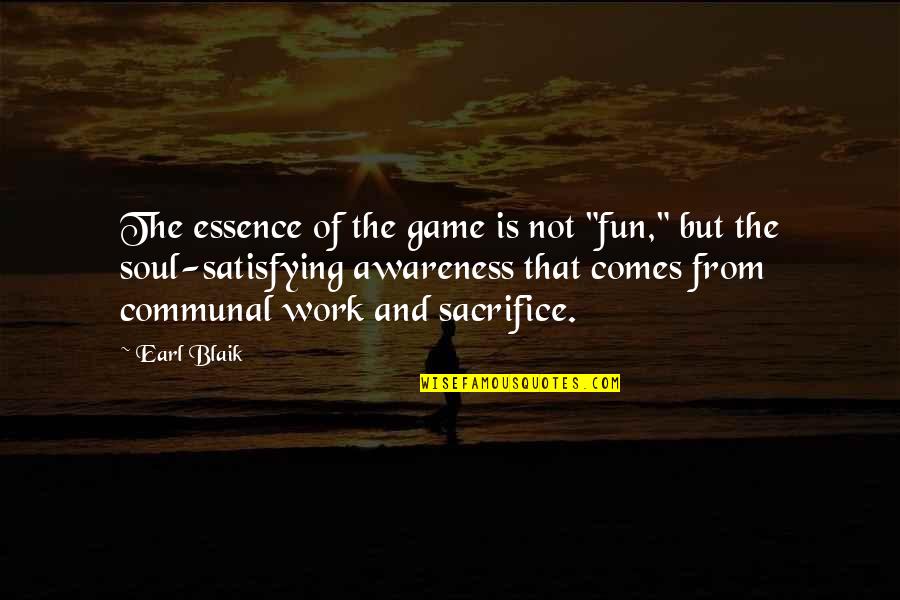 Sacrifice For Work Quotes By Earl Blaik: The essence of the game is not "fun," Sacrifice For Work Quotes By Earl Blaik: The essence of the game is not "fun,"