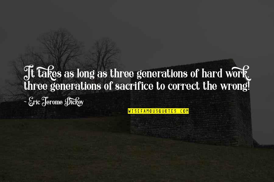 Sacrifice For Work Quotes By Eric Jerome Dickey: It takes as long as three generations of Sacrifice For Work Quotes By Eric Jerome Dickey: It takes as long as three generations of