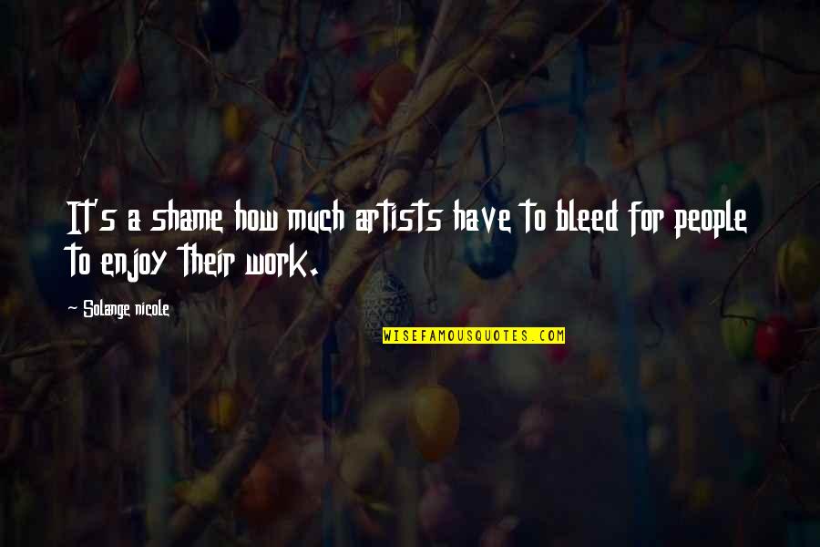 Sacrifice For Work Quotes By Solange Nicole: It's a shame how much artists have to