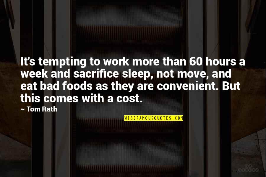 Sacrifice For Work Quotes By Tom Rath: It's tempting to work more than 60 hours