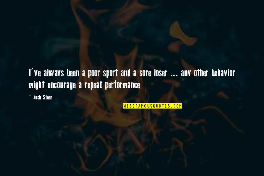 Sacrifice For Your Child Quotes By Josh Stern: I've always been a poor sport and a Sacrifice For Your Child Quotes By Josh Stern: I've always been a poor sport and a