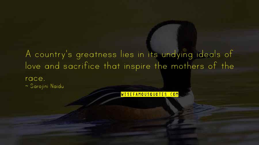 Sacrifice For Your Country Quotes By Sarojini Naidu: A country's greatness lies in its undying ideals