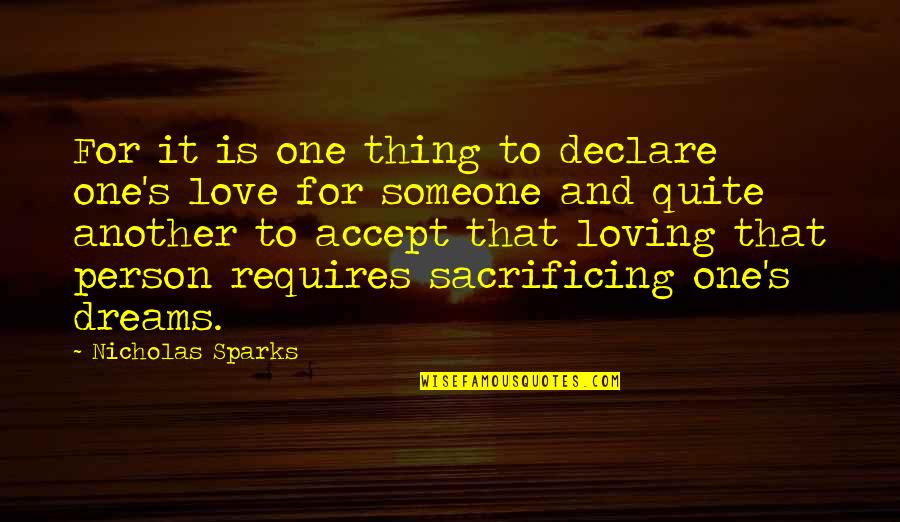 Sacrifice For Your Dreams Quotes By Nicholas Sparks: For it is one thing to declare one's