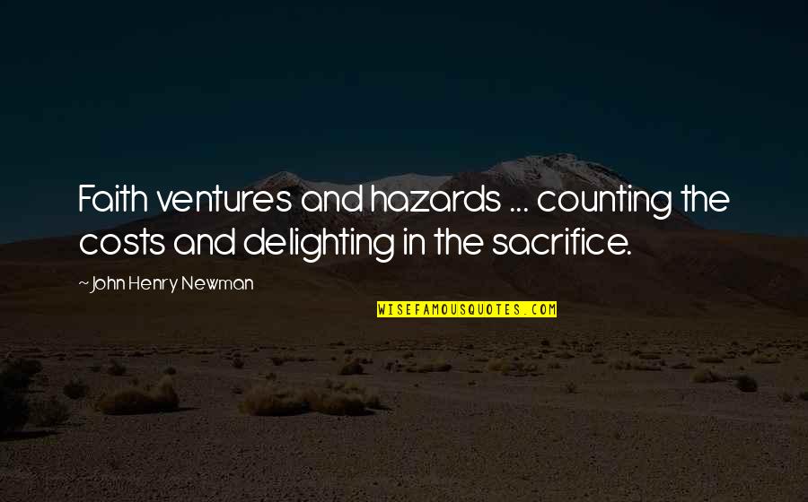 Sacrifice In Quotes By John Henry Newman: Faith ventures and hazards ... counting the costs