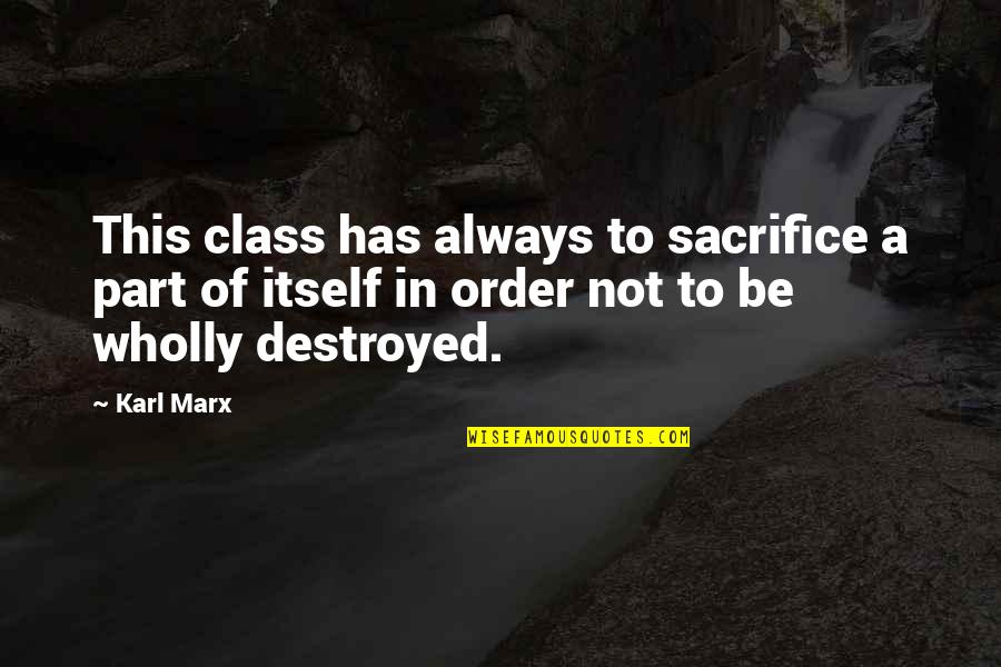 Sacrifice In Quotes By Karl Marx: This class has always to sacrifice a part