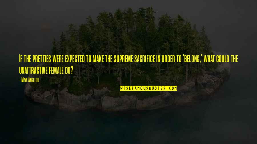 Sacrifice In Quotes By Maya Angelou: If the pretties were expected to make the