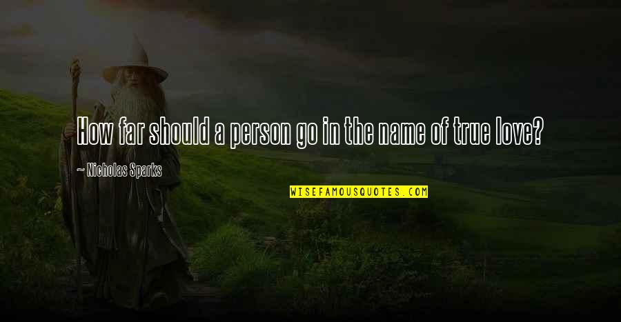 Sacrifice In Quotes By Nicholas Sparks: How far should a person go in the
