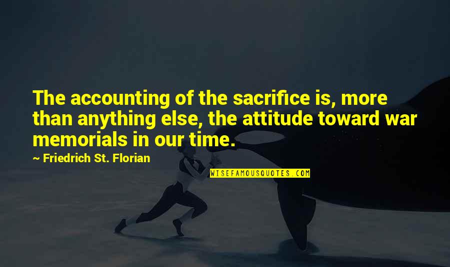 Sacrifice In War Quotes By Friedrich St. Florian: The accounting of the sacrifice is, more than Sacrifice In War Quotes By Friedrich St. Florian: The accounting of the sacrifice is, more than