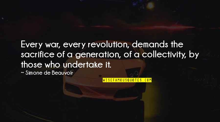 Sacrifice In War Quotes By Simone De Beauvoir: Every war, every revolution, demands the sacrifice of