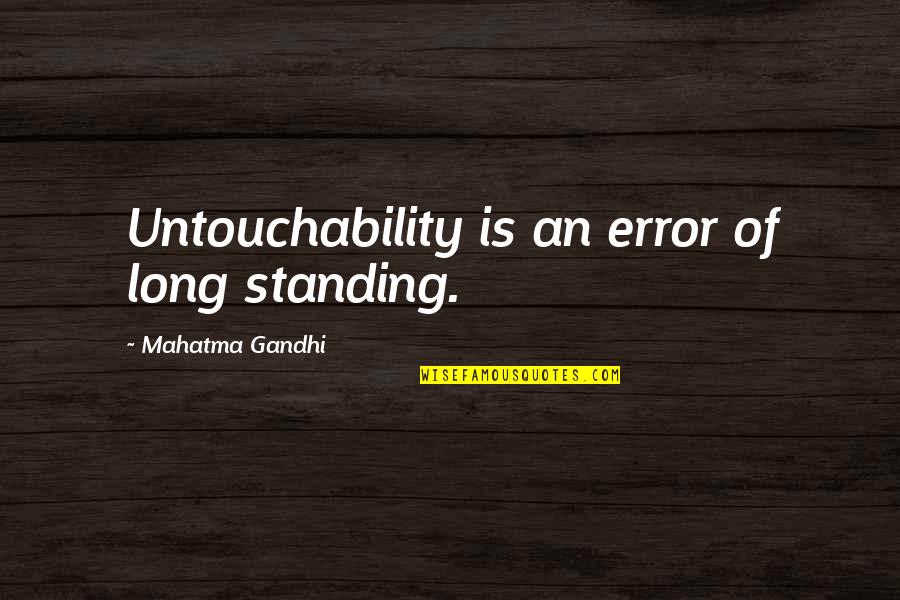 Sacrifice Is Greater Than Quotes By Mahatma Gandhi: Untouchability is an error of long standing.