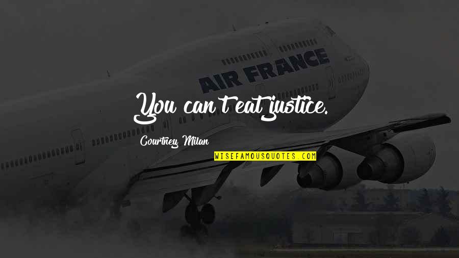 Sacrifice Is Power Quotes By Courtney Milan: You can't eat justice.