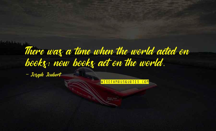 Sacrifice Is Power Quotes By Joseph Joubert: There was a time when the world acted