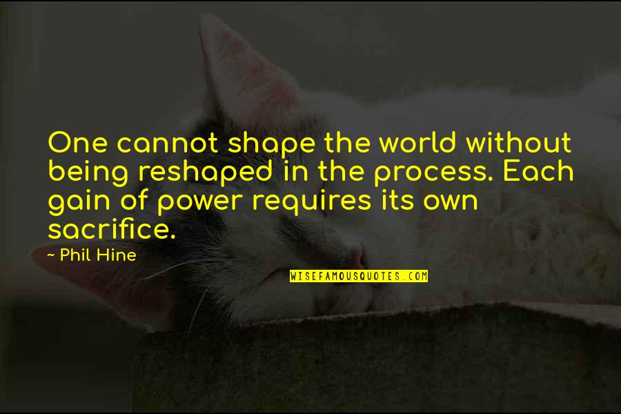 Sacrifice Is Power Quotes By Phil Hine: One cannot shape the world without being reshaped