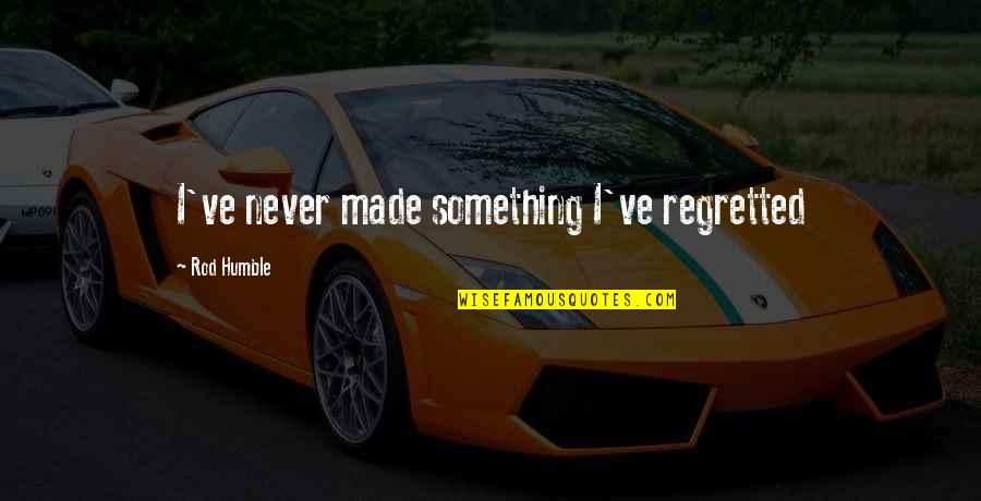 Sacrifice Is Power Quotes By Rod Humble: I've never made something I've regretted