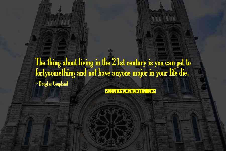 Sacrifice Military Quotes By Douglas Coupland: The thing about living in the 21st century