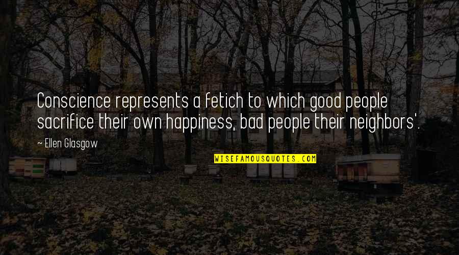 Sacrifice My Happiness Quotes By Ellen Glasgow: Conscience represents a fetich to which good people