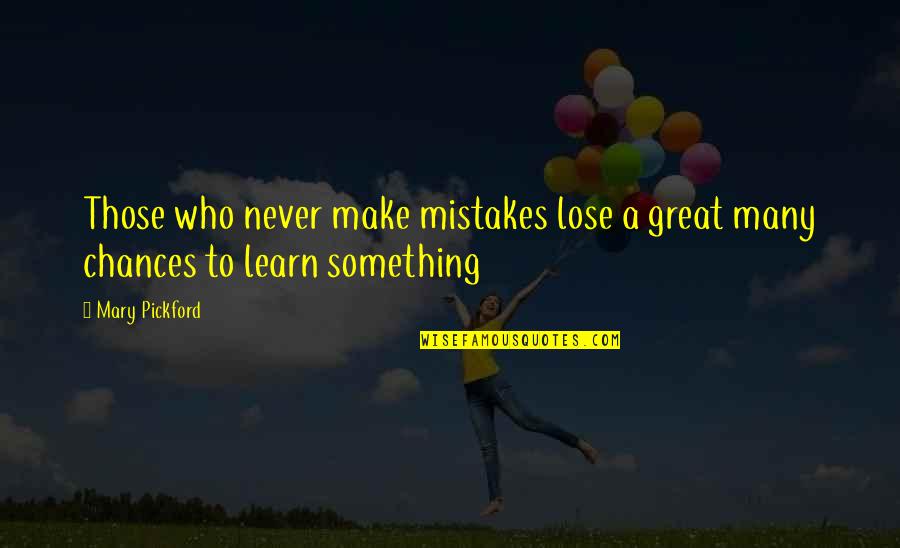 Sacrifice Not Appreciated Quotes By Mary Pickford: Those who never make mistakes lose a great