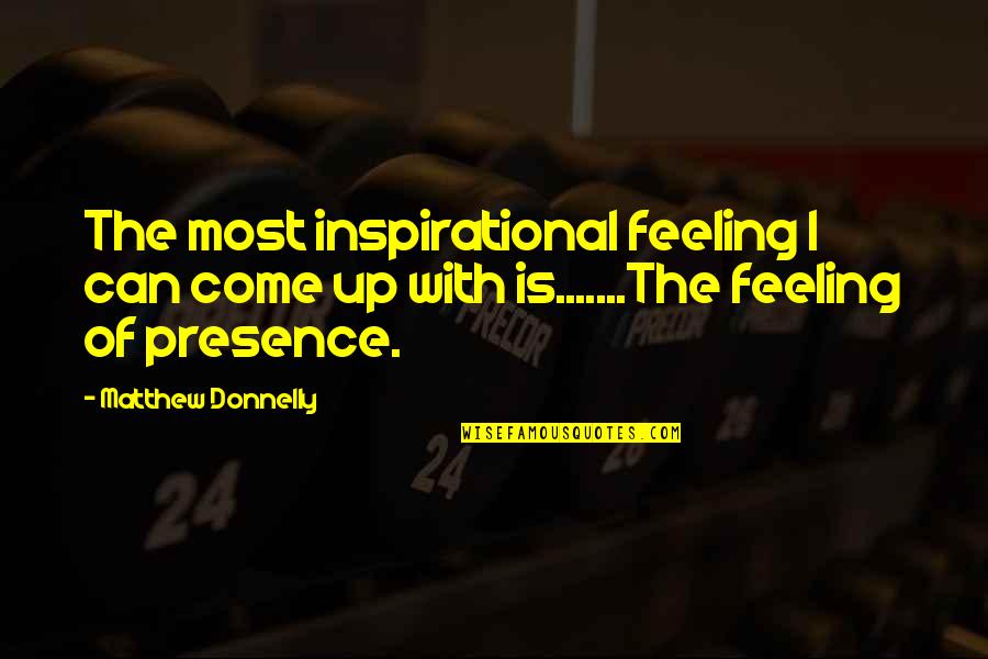 Sacrifice Not Appreciated Quotes By Matthew Donnelly: The most inspirational feeling I can come up