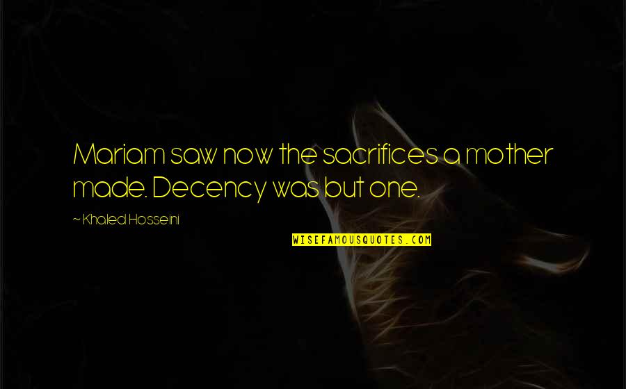 Sacrifice Of A Mother Quotes By Khaled Hosseini: Mariam saw now the sacrifices a mother made. Sacrifice Of A Mother Quotes By Khaled Hosseini: Mariam saw now the sacrifices a mother made.