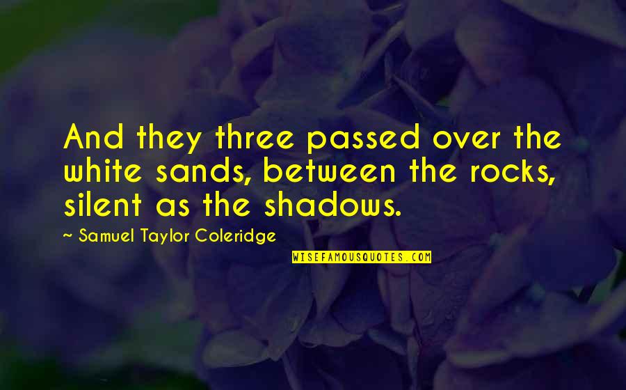 Sacrifice Of Love Letters And Quotes By Samuel Taylor Coleridge: And they three passed over the white sands,