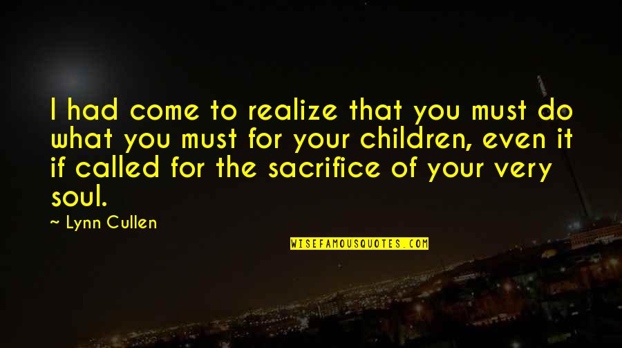 Sacrifice Parenting Quotes By Lynn Cullen: I had come to realize that you must