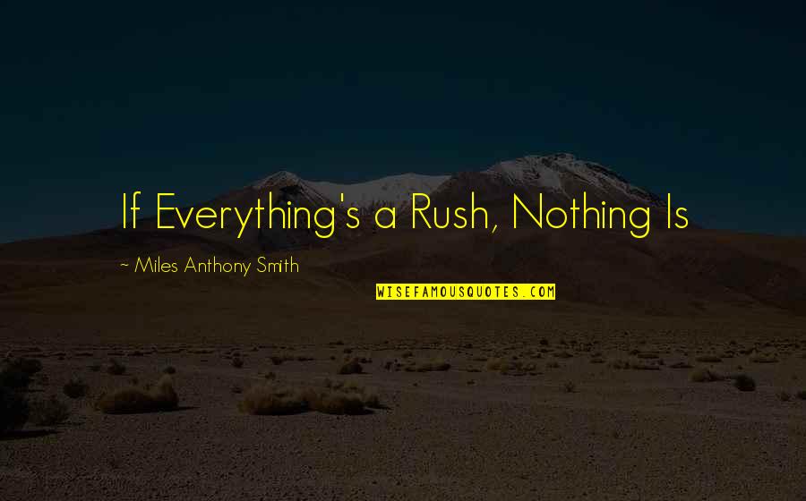 Sacrifice Quote Quotes By Miles Anthony Smith: If Everything's a Rush, Nothing Is