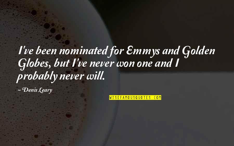 Sacrifice Synonym Quotes By Denis Leary: I've been nominated for Emmys and Golden Globes,