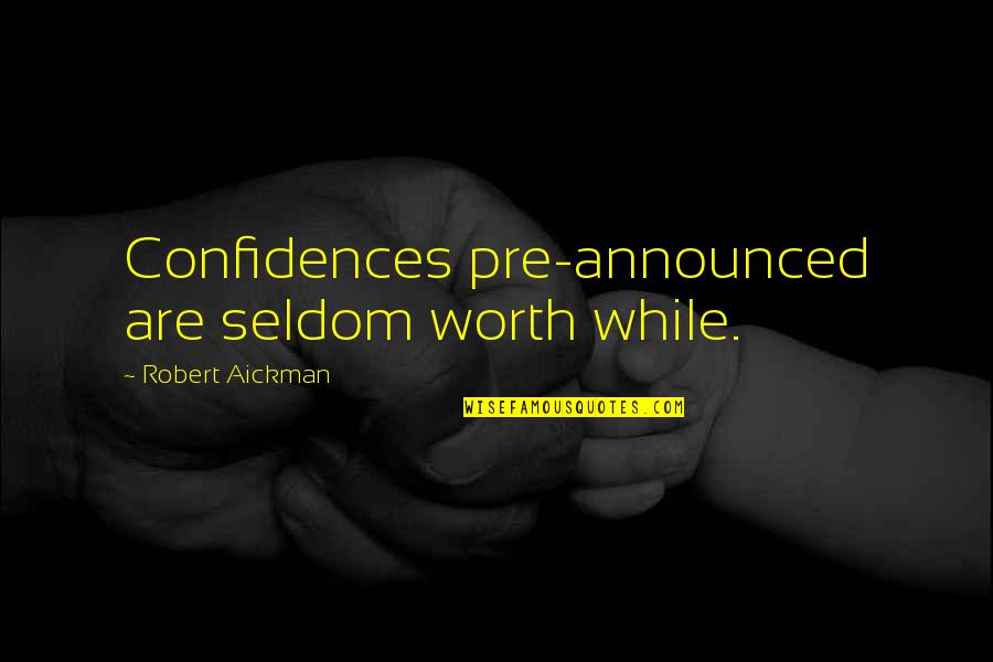 Sacrifice Synonym Quotes By Robert Aickman: Confidences pre-announced are seldom worth while.