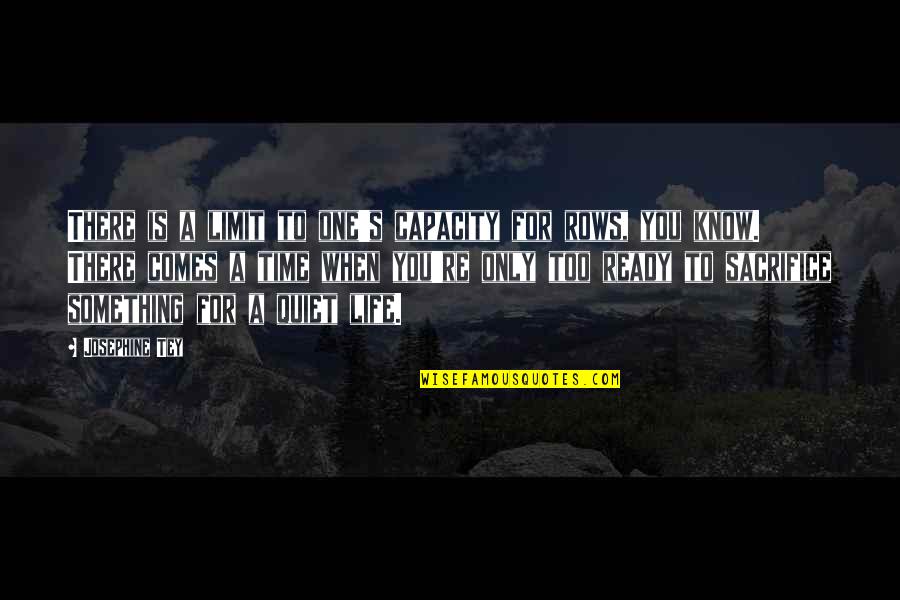 Sacrifice Time Quotes By Josephine Tey: There is a limit to one's capacity for Sacrifice Time Quotes By Josephine Tey: There is a limit to one's capacity for