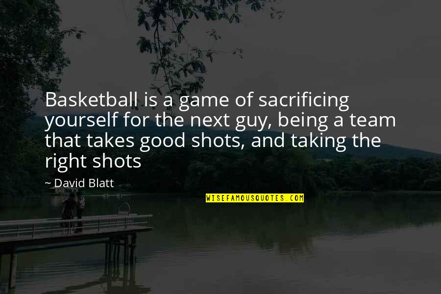Sacrifice Yourself Quotes By David Blatt: Basketball is a game of sacrificing yourself for Sacrifice Yourself Quotes By David Blatt: Basketball is a game of sacrificing yourself for