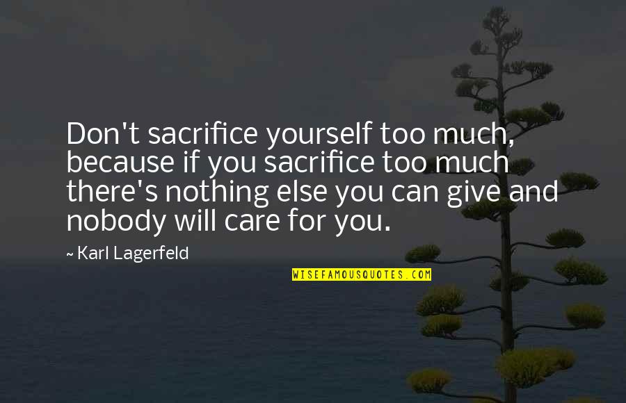 Sacrifice Yourself Quotes By Karl Lagerfeld: Don't sacrifice yourself too much, because if you Sacrifice Yourself Quotes By Karl Lagerfeld: Don't sacrifice yourself too much, because if you