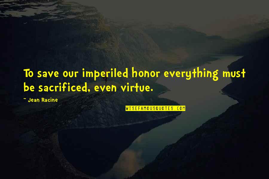 Sacrificed For Honor Quotes By Jean Racine: To save our imperiled honor everything must be