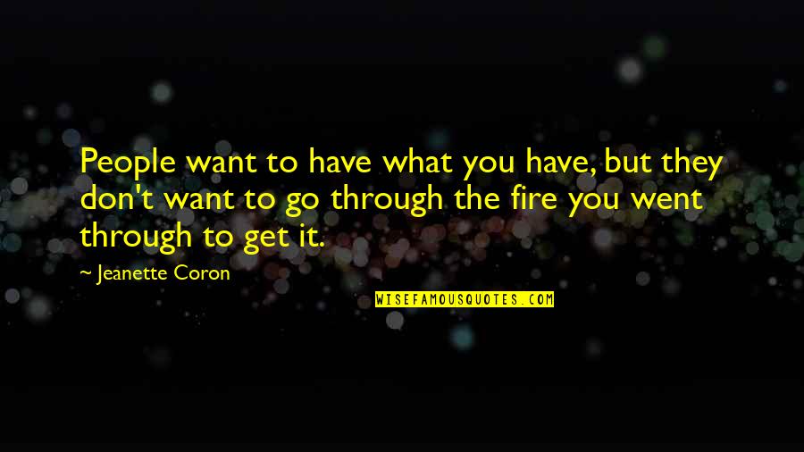 Sacrifices And Success Quotes By Jeanette Coron: People want to have what you have, but