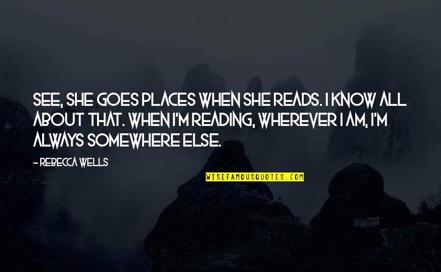 Sacrifices And Success Quotes By Rebecca Wells: See, she goes places when she reads. I