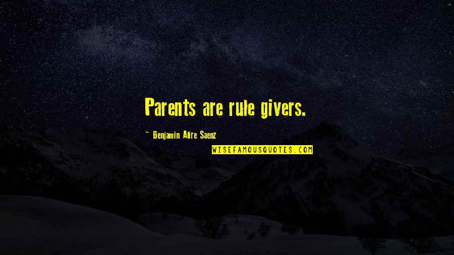 Sacrifices For Family Quotes By Benjamin Alire Saenz: Parents are rule givers.