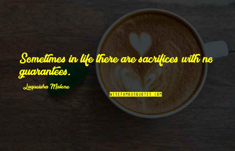 Sacrifices For Love Quotes By Laqueisha Malone: Sometimes in life there are sacrifices with no